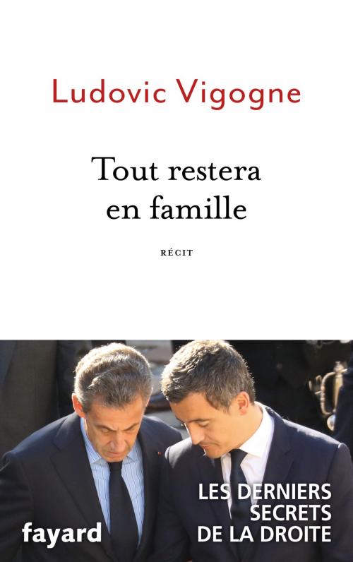 Cover of the book Tout restera en famille by Ludovic Vigogne, Fayard