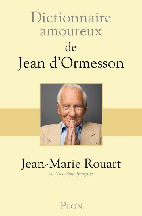 Cover of the book Dictionnaire amoureux de Jean d'Ormesson by Jean-Marie ROUART, Place des éditeurs