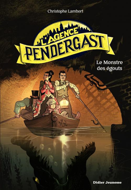 Cover of the book L'Agence Pendergast - tome 2, Le Monstre des égouts by Christophe Lambert, Didier Jeunesse