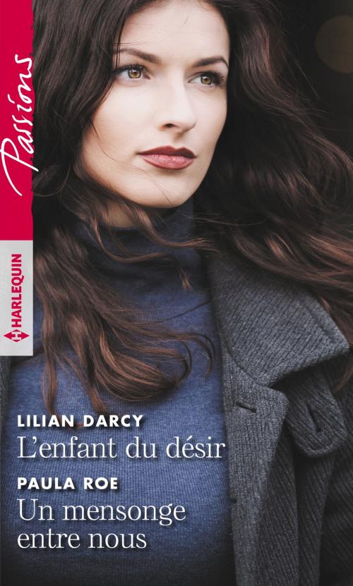 Cover of the book L'enfant du désir - Un mensonge entre nous by Lilian Darcy, Paula Roe, Harlequin