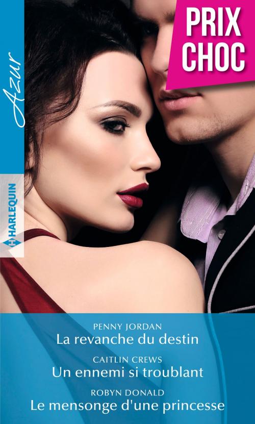 Cover of the book La revanche du destin - Un ennemi si troublant - Le mensonge d'une princesse by Penny Jordan, Caitlin Crews, Robyn Donald, Harlequin