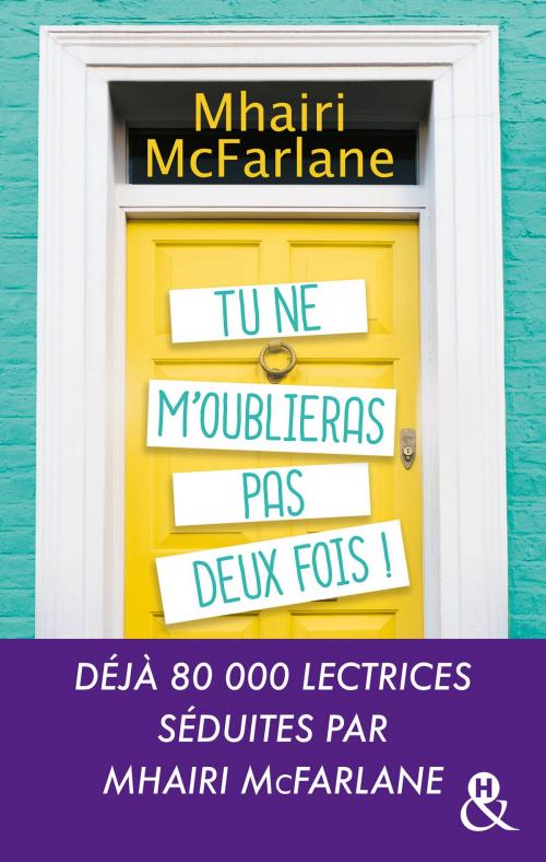 Cover of the book Tu ne m'oublieras pas deux fois ! by Mhairi McFarlane, Harlequin