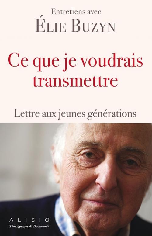 Cover of the book Ce que je voudrais transmettre by Élie Buzyn, Alisio