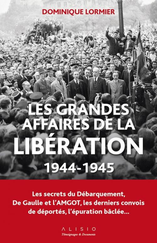 Cover of the book Les grandes affaires de la libération by Dominique Lormier, Alisio
