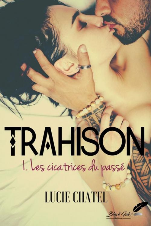 Cover of the book Trahison, tome 1 : Les cicatrices du passé by Lucie Chatel, Black Ink Editions