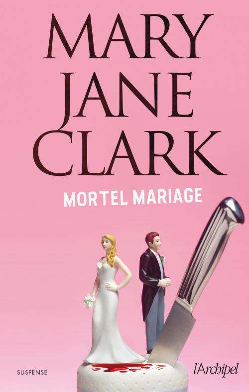 Cover of the book Mortel mariage by Mary Jane Clark, Archipel