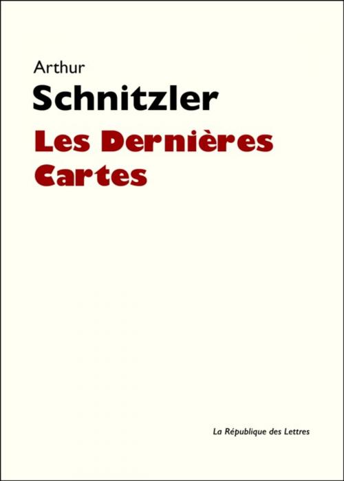 Cover of the book Les Dernières Cartes by Arthur Schnitzler, République des Lettres