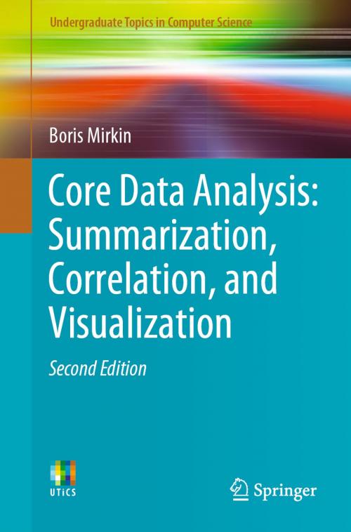 Cover of the book Core Data Analysis: Summarization, Correlation, and Visualization by Boris Mirkin, Springer International Publishing