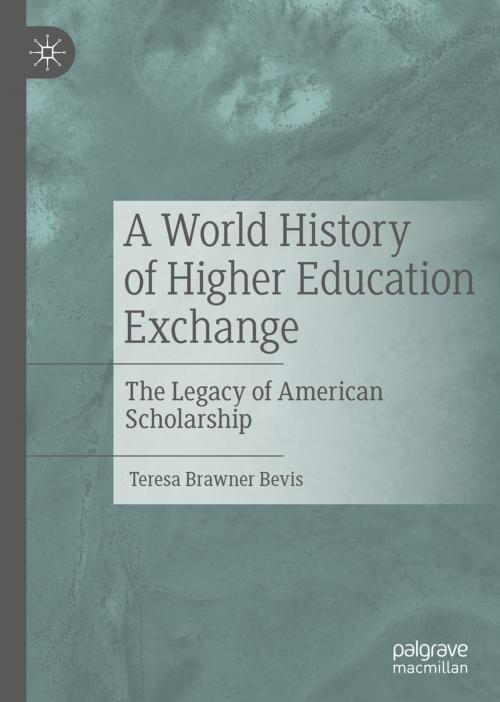 Cover of the book A World History of Higher Education Exchange by Teresa Brawner Bevis, Springer International Publishing