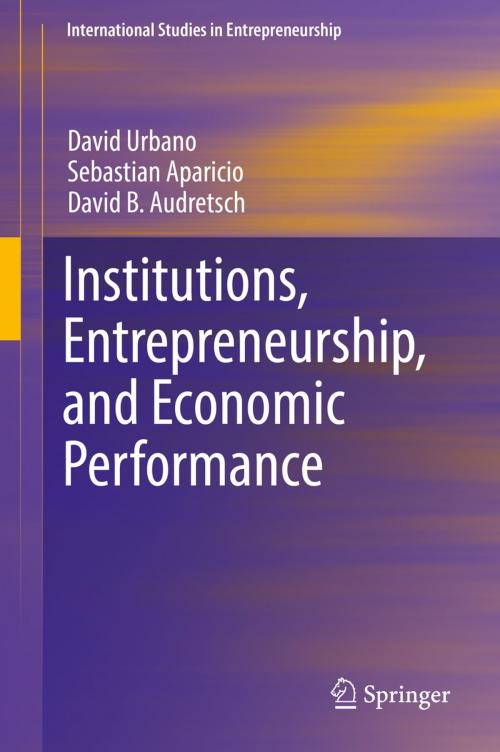 Cover of the book Institutions, Entrepreneurship, and Economic Performance by David Urbano, Sebastian Aparicio, David B. Audretsch, Springer International Publishing