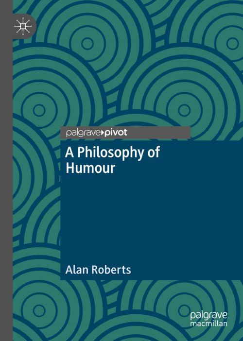 Cover of the book A Philosophy of Humour by Alan Roberts, Springer International Publishing