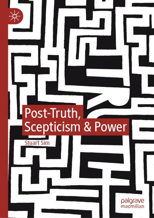 Cover of the book Post-Truth, Scepticism & Power by Stuart Sim, Springer International Publishing