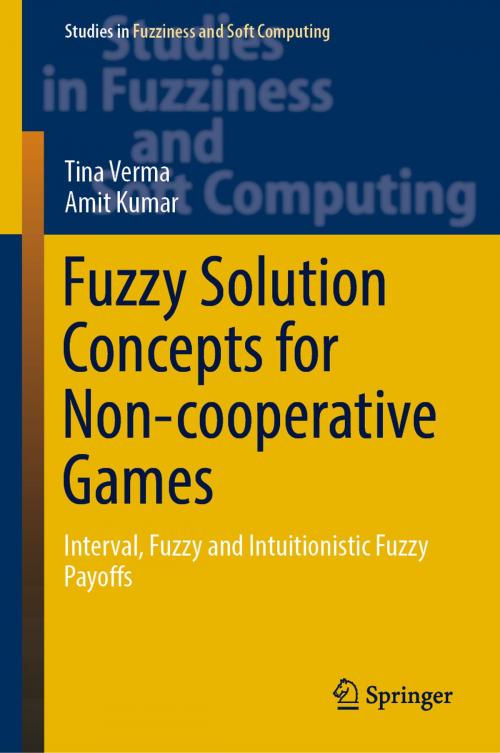 Cover of the book Fuzzy Solution Concepts for Non-cooperative Games by Tina Verma, Amit Kumar, Springer International Publishing