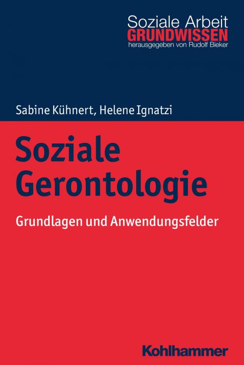 Cover of the book Soziale Gerontologie by Sabine Kühnert, Helene Ignatzi, Rudolf Bieker, Kohlhammer Verlag