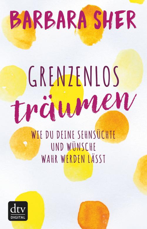 Cover of the book Grenzenlos träumen by Barbara Sher, Jennifer Blair, dtv Verlagsgesellschaft mbH & Co. KG