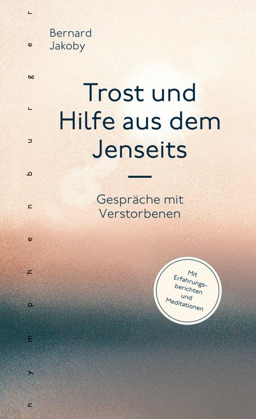 Cover of the book Trost und Hilfe aus dem Jenseits by Bernard Jakoby, nymphenburger Verlag