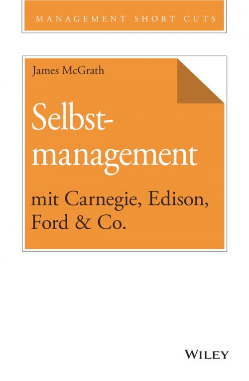 Cover of the book Selbstmanagement mit Carnegie, Edison, Ford & Co. by James McGrath, Wiley