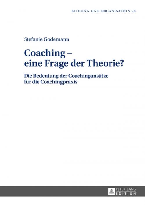 Cover of the book Coaching eine Frage der Theorie? by Stefanie Godemann, Peter Lang