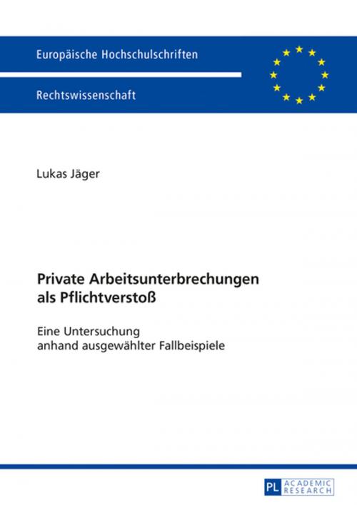 Cover of the book Private Arbeitsunterbrechungen als Pflichtverstoß by Lukas Jäger, Peter Lang
