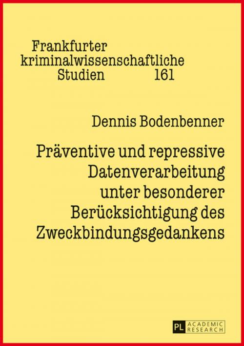 Cover of the book Praeventive und repressive Datenverarbeitung unter besonderer Beruecksichtigung des Zweckbindungsgedankens by Dennis Bodenbenner, Peter Lang