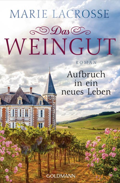Cover of the book Das Weingut. Aufbruch in ein neues Leben by Marie Lacrosse, Goldmann Verlag