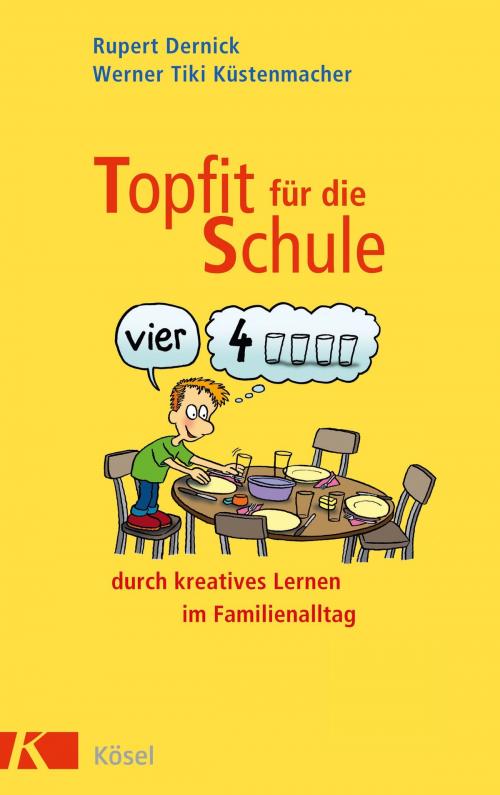 Cover of the book Topfit für die Schule durch kreatives Lernen im Familienalltag by Rupert Dernick, Werner Tiki Küstenmacher, Kösel-Verlag