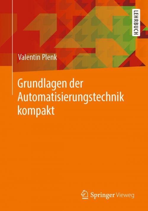 Cover of the book Grundlagen der Automatisierungstechnik kompakt by Valentin Plenk, Springer Fachmedien Wiesbaden