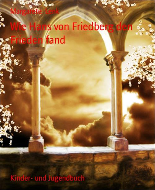 Cover of the book Wie Hans von Friedberg den Frieden fand by Margarete Lenk, BookRix