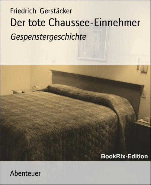 Cover of the book Der tote Chaussee-Einnehmer by Friedrich Gerstäcker, BookRix