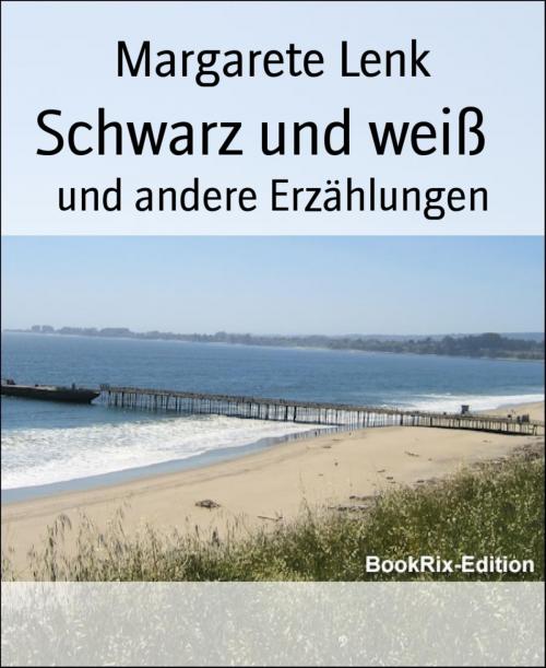 Cover of the book Schwarz und weiß by Margarete Lenk, BookRix