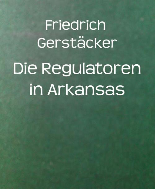 Cover of the book Die Regulatoren in Arkansas by Friedrich Gerstäcker, BookRix