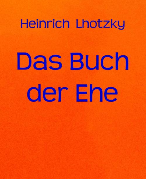 Cover of the book Das Buch der Ehe by Heinrich Lhotzky, BookRix