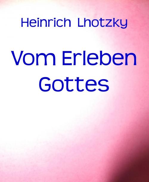Cover of the book Vom Erleben Gottes by Heinrich Lhotzky, BookRix