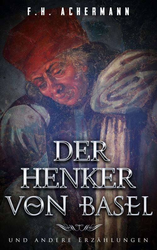 Cover of the book Der Henker von Basel by F.H. Achermann, Books on Demand