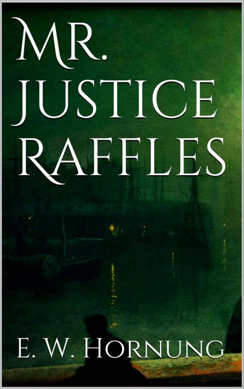 Cover of the book Mr. Justice Raffles by E. W. Hornung, Books on Demand