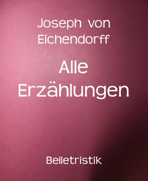 Cover of the book Alle Erzählungen by Joseph von Eichendorff, BookRix