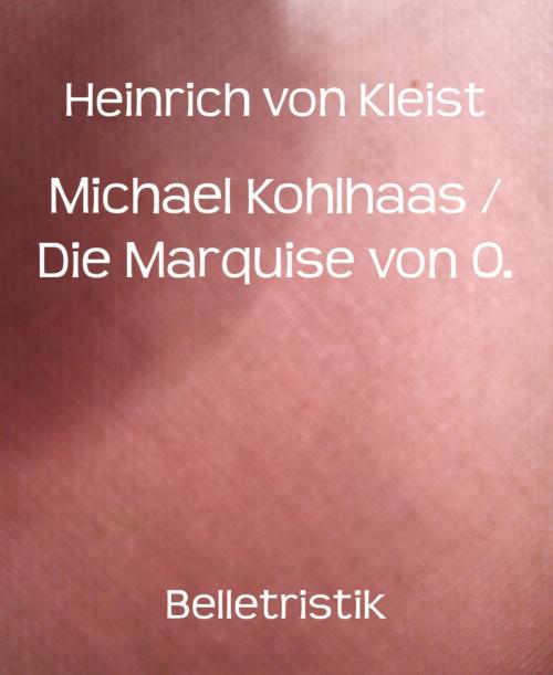 Cover of the book Michael Kohlhaas / Die Marquise von O. by Heinrich von Kleist, BookRix