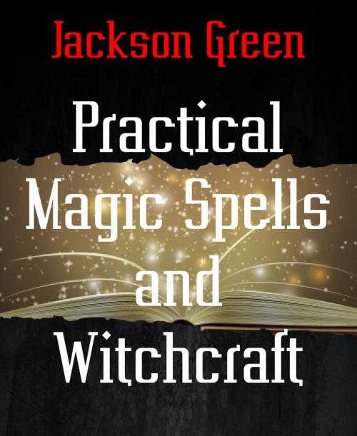 Cover of the book Practical Magic Spells and Witchcraft by Jackson Green, BookRix