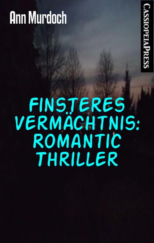 Cover of the book Finsteres Vermächtnis: Romantic Thriller by Ann Murdoch, BookRix
