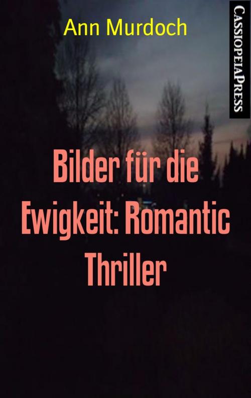 Cover of the book Bilder für die Ewigkeit: Romantic Thriller by Ann Murdoch, BookRix