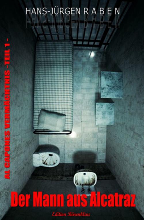 Cover of the book AL CAPONES VERMÄCHTNIS #1: Der Mann aus Alcatraz by Hans-Jürgen Raben, Uksak E-Books