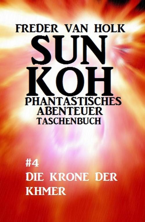 Cover of the book Sun Koh Taschenbuch #4: Die Krone der Khmer by Freder van Holk, Uksak E-Books
