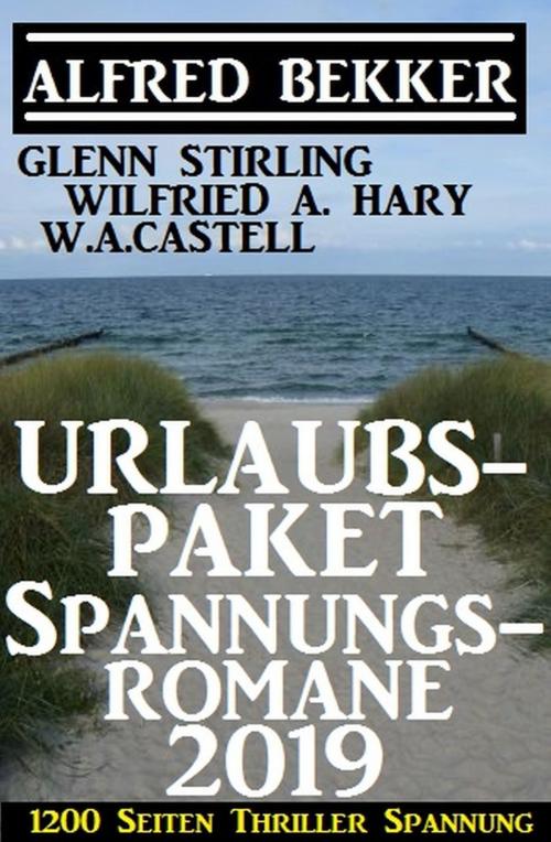Cover of the book Urlaubs-Paket Spannungsromane 2019 - 1200 Seiten Thriller Spannung by Glenn Stirling, Alfred Bekker, Wilfried A. Hary, W. A. Castell, Uksak E-Books