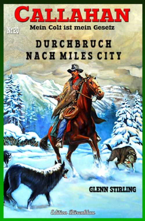 Cover of the book CALLAHAN Band 20 Durchbruch nach Miles City by Glenn Stirling, Uksak E-Books