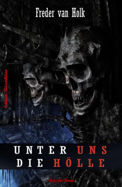 Cover of the book Unter uns die Hölle by Freder van Holk, Uksak E-Books