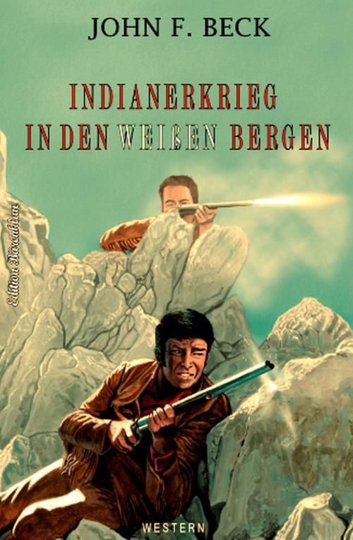 Cover of the book Indianerkrieg in den Weißen Bergen by John F. Beck, Uksak E-Books
