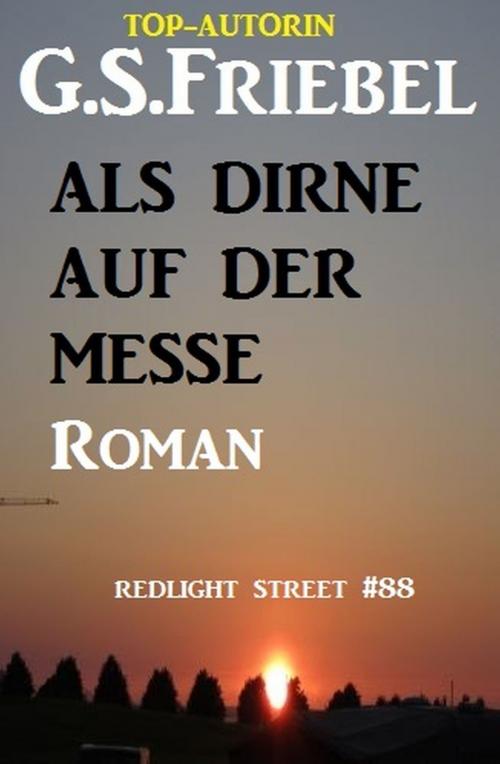 Cover of the book Als Dirne auf der Messe: Redlight Street #86 by G. S. Friebel, Uksak E-Books