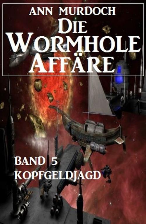 Cover of the book Die Wormhole-Affäre - Band 5 Kopfgeldjagd by Ann Murdoch, Uksak E-Books