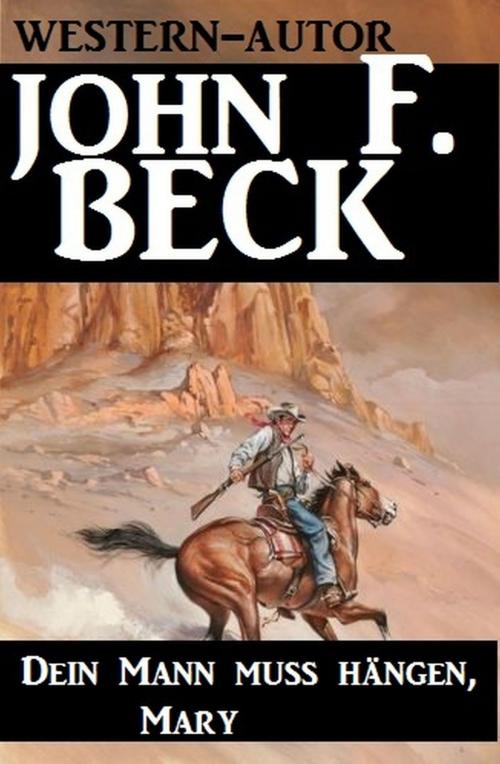 Cover of the book Dein Mann muss hängen, Mary by John F. Beck, Uksak E-Books