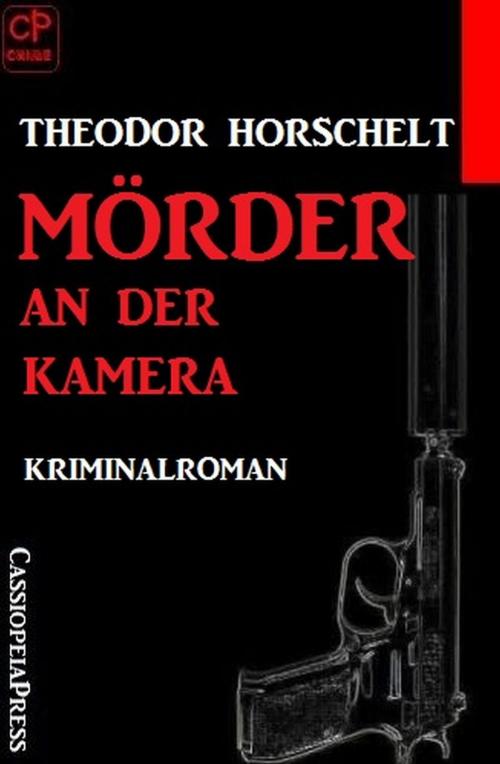 Cover of the book Mörder an der Kamera: Kriminalroman by Theodor Horschelt, Uksak E-Books